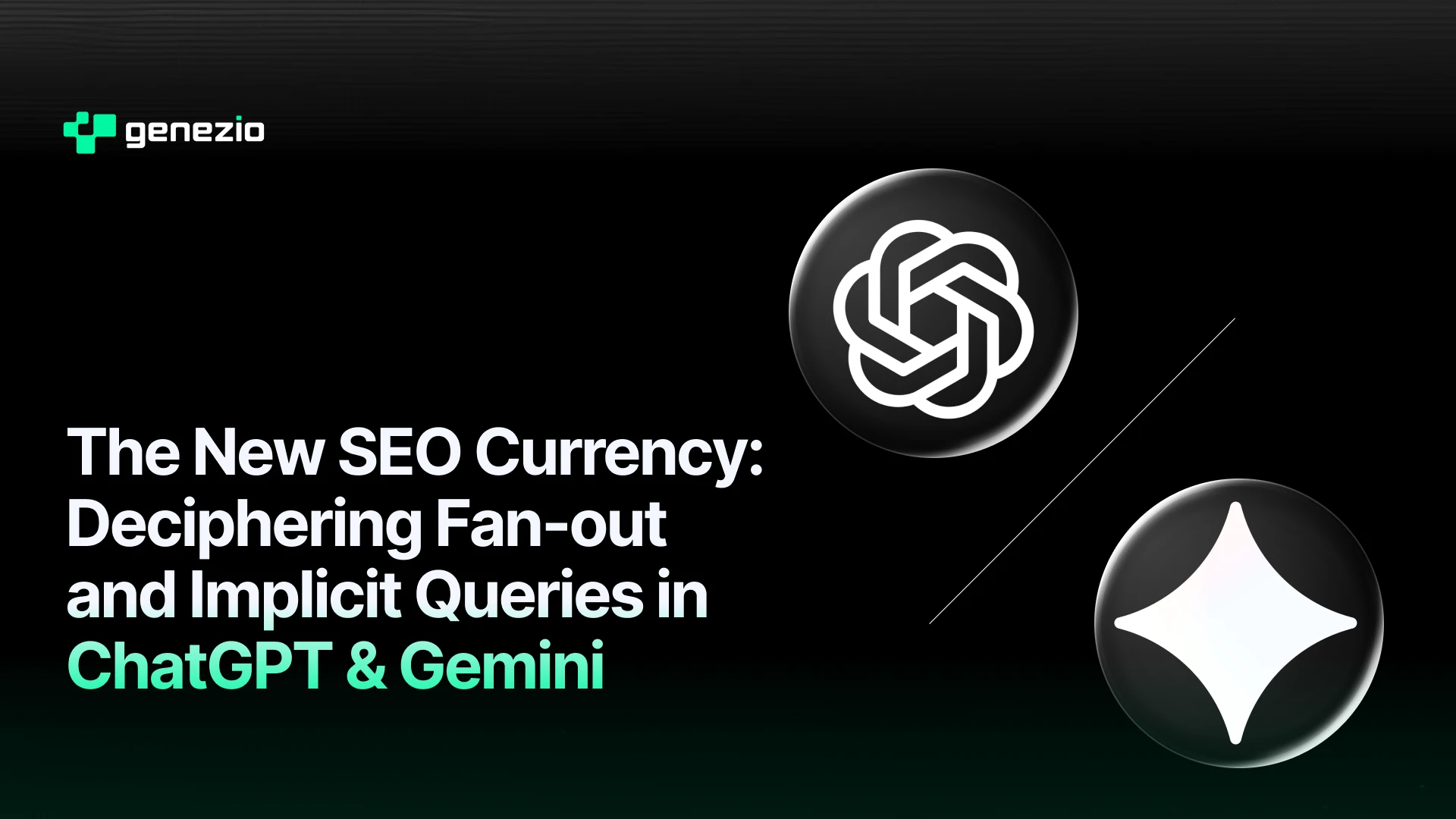 The New SEO Currency: Deciphering Fan-out and Implicit Queries in ChatGPT & Gemini